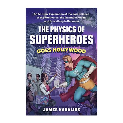 英文原版 The Physics of Superheroes Goes Hollywood超级英雄的物理学 好莱坞篇 对多元宇宙与量子领域的全新探索James Kakalios