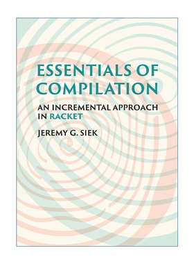 编译要点  英文原版 Essentials of Compilation Racket增量法 计算机编程 Jeremy G. Siek 精装 英文版 进口英语原版书籍