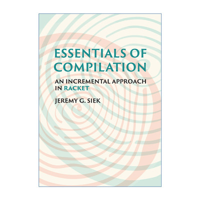 编译要点  英文原版 Essentials of Compilation Racket增量法 计算机编程 Jeremy G. Siek 精装 英文版 进口英语原版书籍