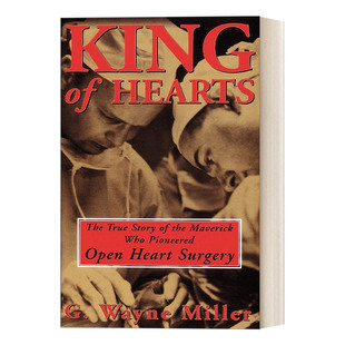 英文原版 King of Hearts 心脏之王 心内直视手术先驱的真实故事 传记 G Wayne Miller 英文版 进口英语原版书籍