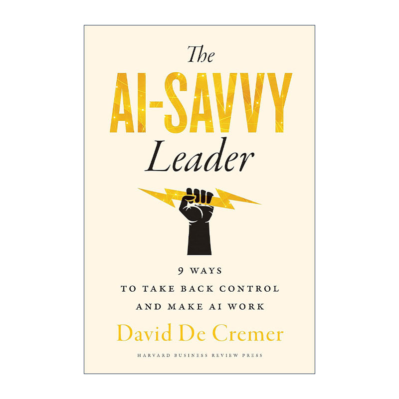 英文原版 The AI-Savvy Leader 精通人工智能的领导者 哈佛商业评论 计算机 精装 David De Cremer 英文版 进口英语原版书籍
