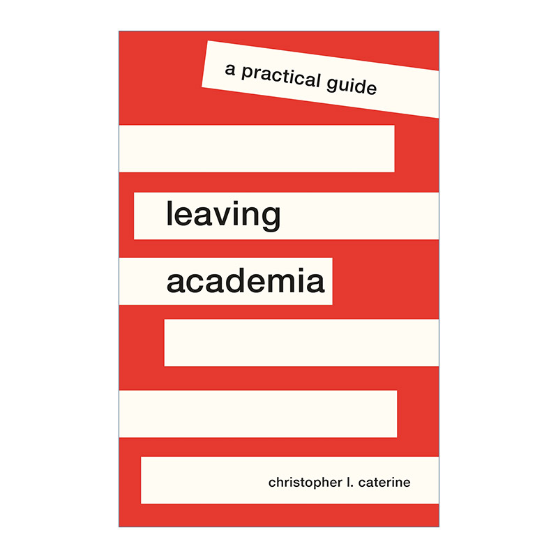 离开学术界  英文原版 Leaving Academia 实用指南 职业 转行 Christopher L. Caterine 英文版 进口英语原版书籍