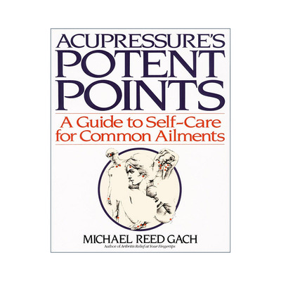 英文原版 Acupressure's Potent Points 穴位按摩 常见疾病自我护理指南 指压疗法专家Michael Reed Gach英文版 进口英语原版书籍
