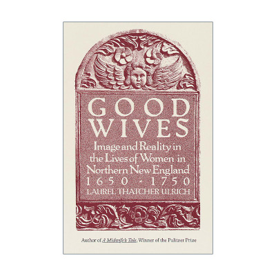 英文原版 Good Wives 贤妻 1650-1750年新英格兰北部妇女生活中的形象与现实 女性历史 Laurel Thatcher Ulrich 进口英语原版书籍