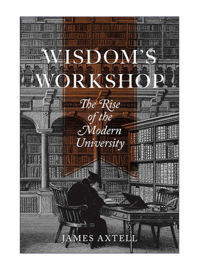 英文原版 Wisdom's Workshop 生产智慧 现代大学的兴起 高等教育 James Axtell 英文版 进口英语原版书籍