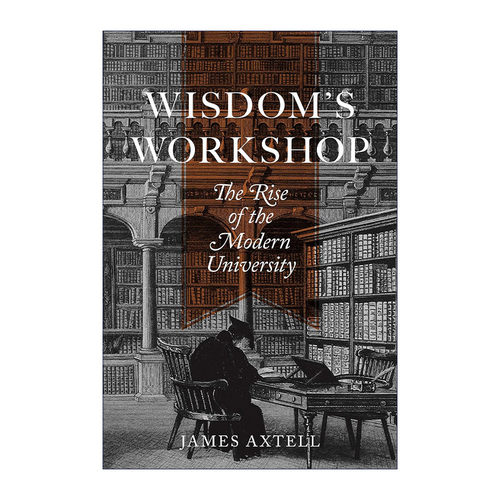 英文原版 Wisdom's Workshop 生产智慧 现代大学的兴起 高等教育 James Axtell 英文版 进口英语原版书籍