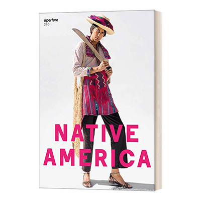 英文原版 Native America Aperture 240 Aperture Magazine  240 光圈240 美国原住民 英文版 进口英语原版书籍