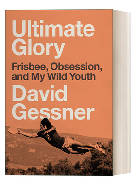 终极荣耀 英文原版 Ultimate Glory Frisbee Obsession and My Wild Youth 飞盘 痴迷 和我的狂野青春 传记 David Gessner 英文版