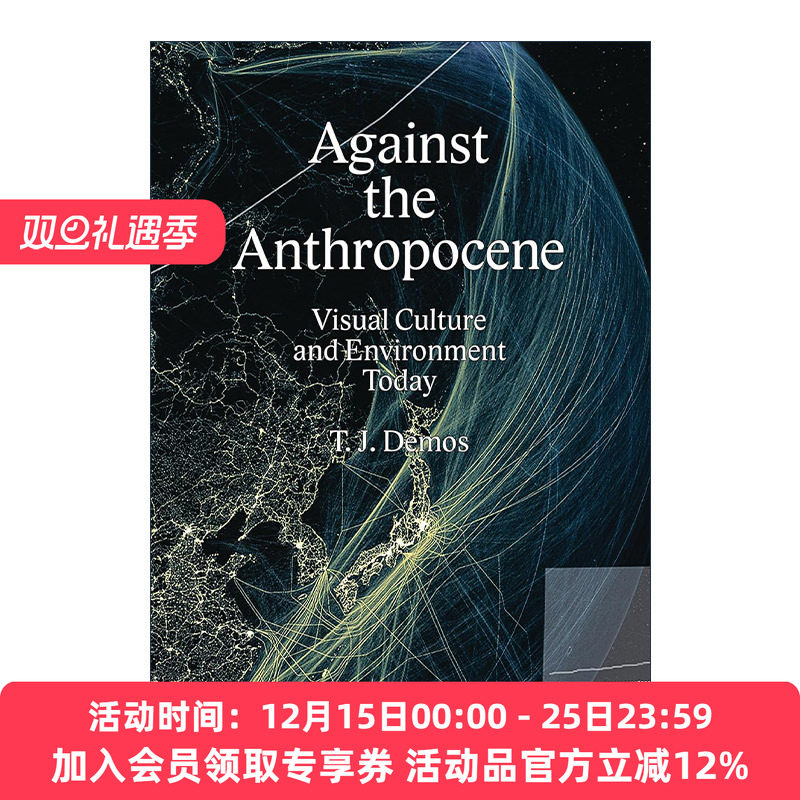 英文原版 Against the Anthropocene 反对人类世 今天的视觉文化与环境 加州大学教授T. J. Demos 英文版 进口英语原版书籍