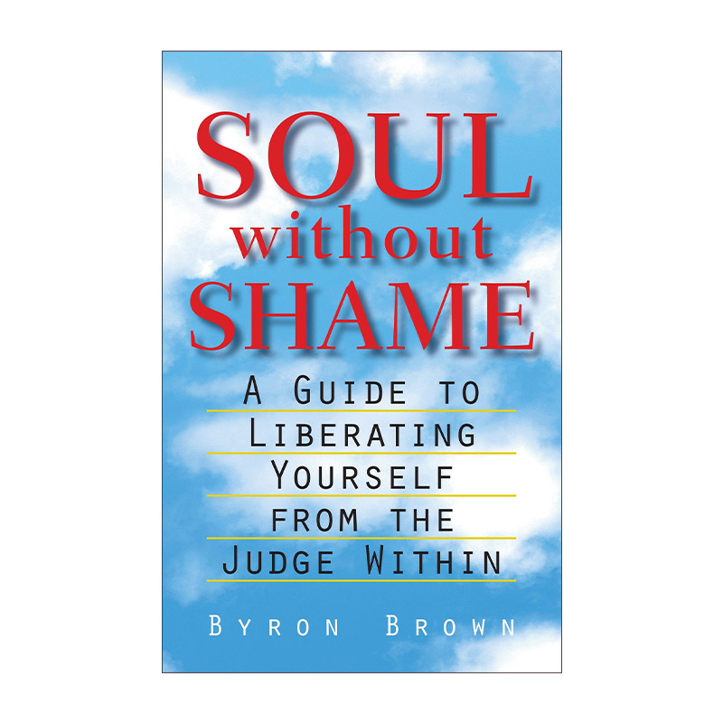 英文原版 Soul without Shame 无羞耻的灵魂 从内心的审判中解放自己指南 Byron Brown 英文版 进口英语原版书籍