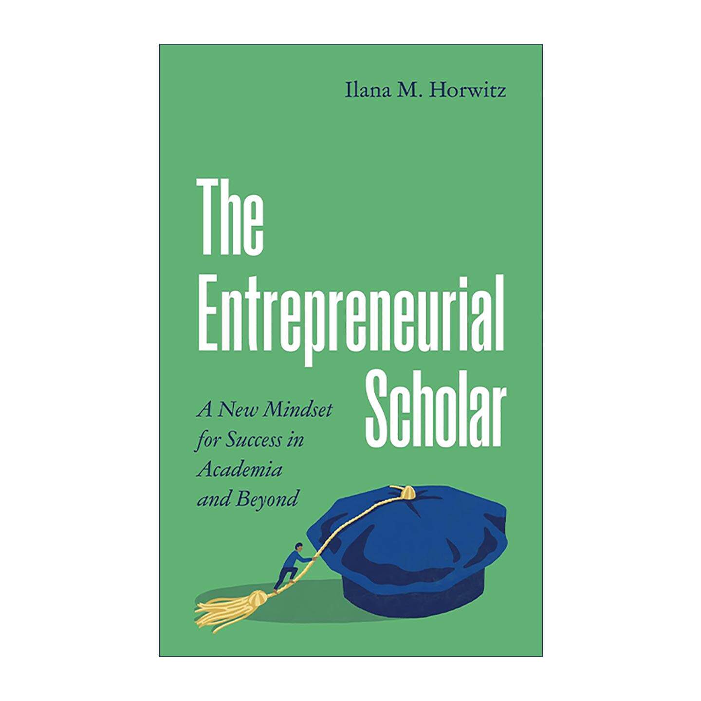 英文原版 The Entrepreneurial Scholar 创业型学者 在学术界及其他领域取得成功的新思维 Ilana M. Horwitz 普林斯顿 英文版