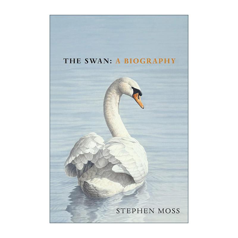 英文原版 The Swan A Biography 天鹅传 自然传奇与文化印记 Stephen Moss 精装 英文版 进口英语原版书籍