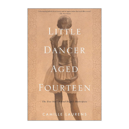 英文原版 Little Dancer Aged Fourteen 十四岁的小舞者 埃德加·德加杰作背后的真实故事 法国历史传记 Camille Laurens 英文版