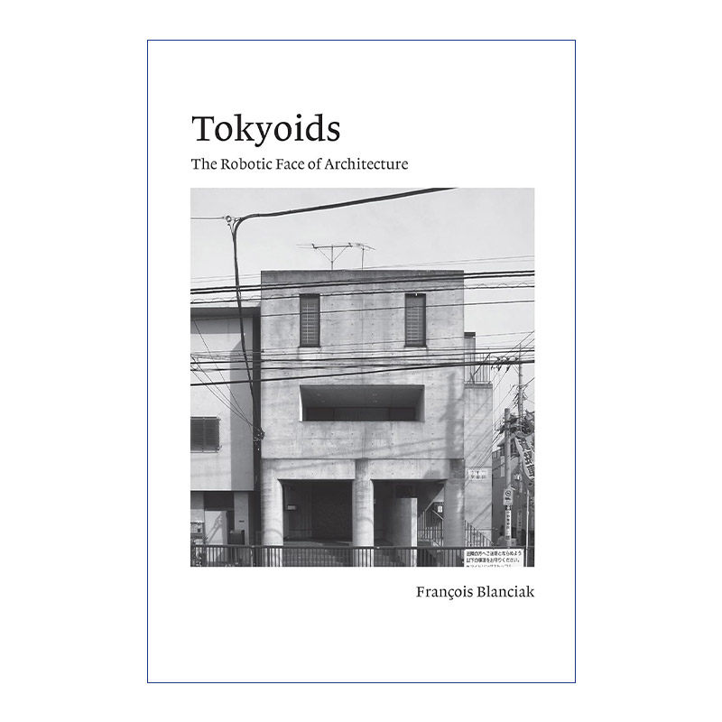 东京  英文原版 Tokyoids 建筑的机器人面孔 Siteless作者 新加坡国立大学建筑系副教授Fran?ois Blanciak 英文版进口英语原版书籍