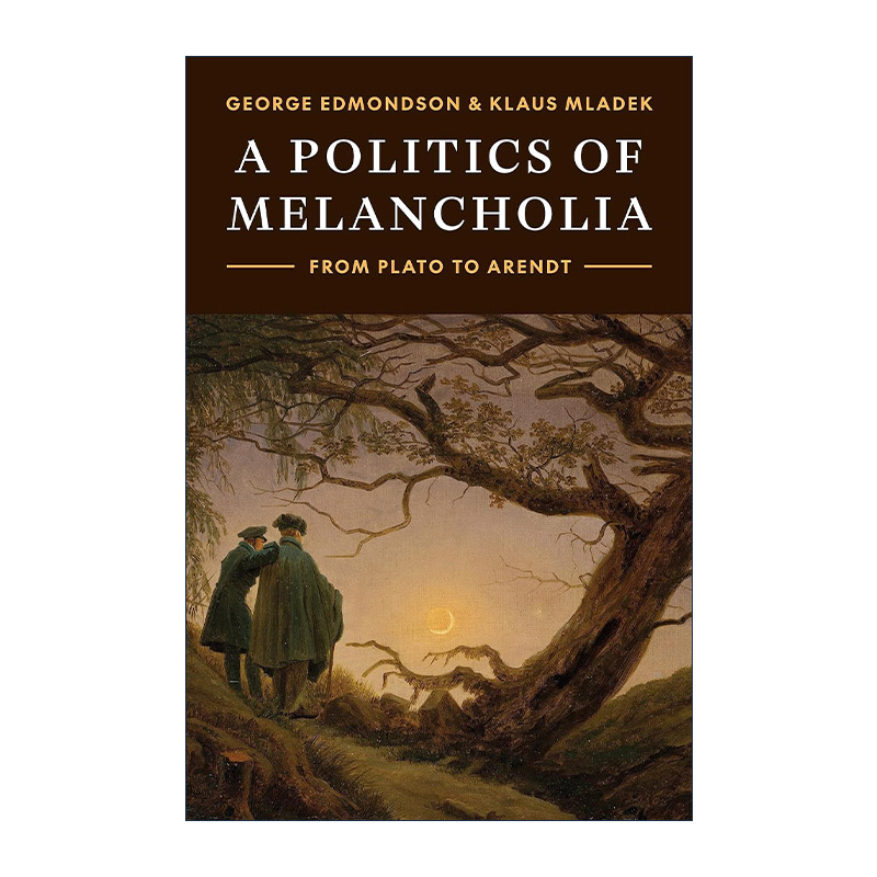 英文原版 A Politics of Melancholia 忧郁政治 从柏拉图到阿伦特 George Edmondson 英文版 进口英语原版书籍