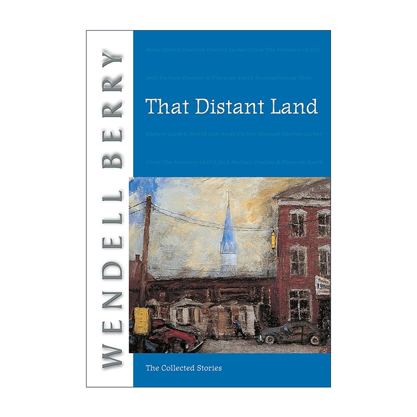 英文原版 That Distant Land Port William 遥远故土 美国乡土文学 短篇小说集 温德尔·拜瑞Wendell Berry 进口英语原版书籍