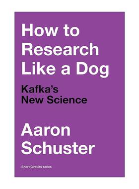 英文原版 How to Research Like a Dog The MIT Press 如何像狗一样研究 卡夫卡的新科学 哲学家Aaron Schuster 进口英语原版书籍