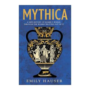 Emily 书籍 神话世界新史 进口英语原版 英文版 Hauser 世界 女性看荷马 透过被遗忘 Mythica 英文原版