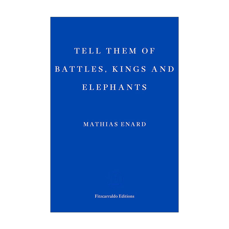 英文原版 Tell Them of Battles, Kings, and Elephants 和他们说说战争 国王和大象 马迪亚斯·埃纳尔 英文版 进口英语原版书籍