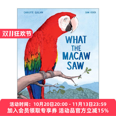 英文原版 What the Macaw Saw 鹦鹉看到了什么 金刚鹦鹉的回家路 儿童自然环境保护主题绘本精装 四季插画师Sam Usher 英文版