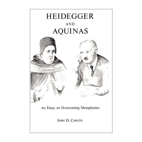 英文原版 Heidegger and Aquinas 海德格尔与阿奎那 论克服形而上学 John Caputo 英文版 进口英语原版书籍