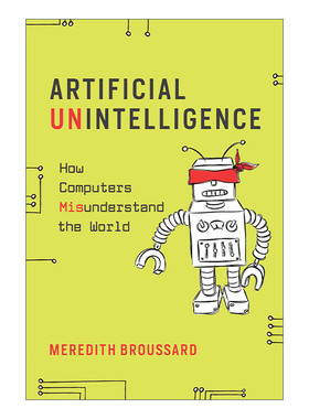 人工不智能 英文原版 Artificial Unintelligence The MIT Press 计算机如何误解世界 Meredith Broussard英文版 进口英语原版书籍