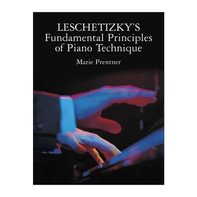 英文原版 Leschetizky's Fundamental Principles of Piano Technique 莱谢蒂茨基钢琴技巧基础原则 Marie Prentner 英文版