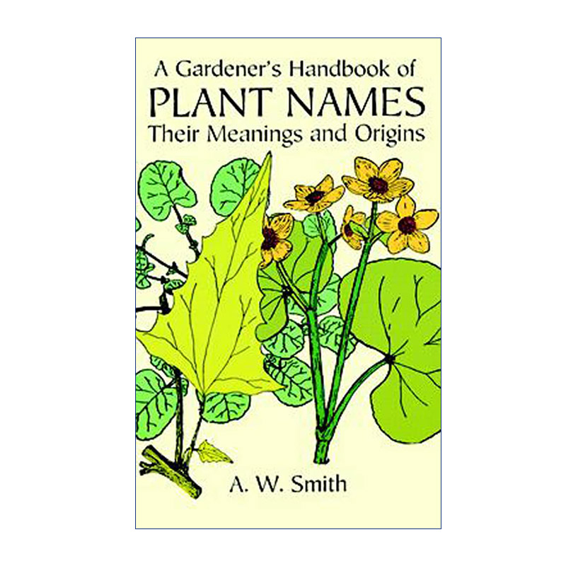 含义与起源 英文原版 A Gardener's Handbook of Plant Names 植物名称园丁手册 植物学字典 A. W. Smith 英文版 进口英语原版书籍