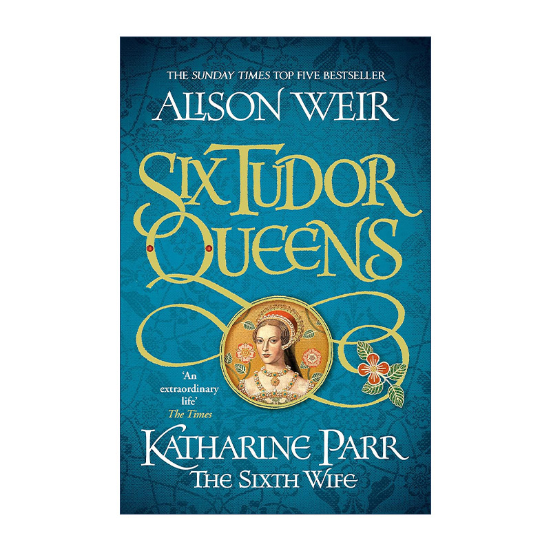 英文原版 Six Tudor Queens Katharine Parr The Sixth Wife 都铎王朝六王后系列6 凯瑟琳·帕尔 伊丽莎白女王作者艾莉森·威尔