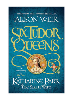 英文原版 Six Tudor Queens Katharine Parr The Sixth Wife 都铎王朝六王后系列6 凯瑟琳·帕尔 伊丽莎白女王作者艾莉森·威尔