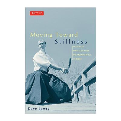英文原版 Moving Toward Stillness 迈向宁静 来自日本古代武道的现代日常生活教训 武术价值观 Dave Lowry 进口英语原版书籍