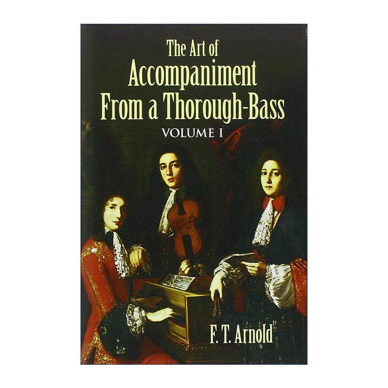 英文原版 The Art of Accompaniment from a Thorough-Bass Volume I 通奏低音的伴奏艺术 17 18世纪的实践 卷一 F. T. Arnold