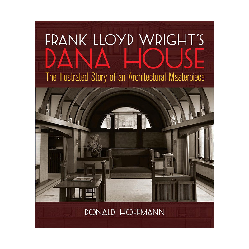 英文原版 Frank Lloyd Wright's Dana House 弗兰克·劳埃德·赖特的达纳之家 建筑杰作图解指南 装饰设计 Donald Hoffmann 英文版