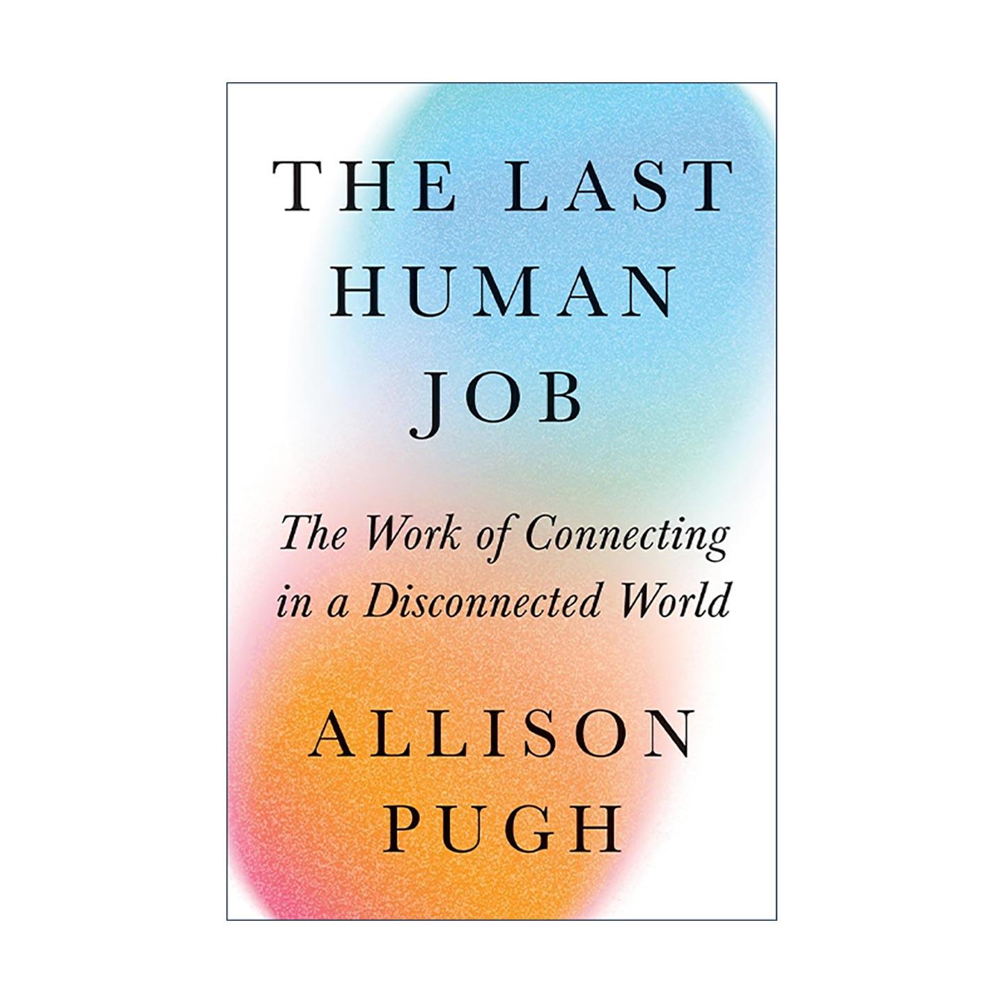 英文原版 The Last Human Job 至后的人类工作 连接断开的世界 社会学教授Allison Pugh 精装 普林斯顿 英文版 进口英语原版书籍