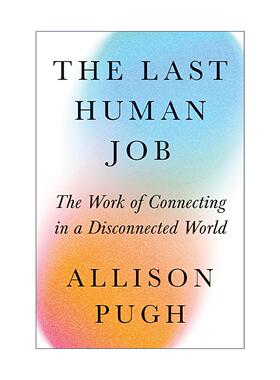 英文原版 The Last Human Job 至后的人类工作 连接断开的世界 社会学教授Allison Pugh 精装 普林斯顿 英文版 进口英语原版书籍