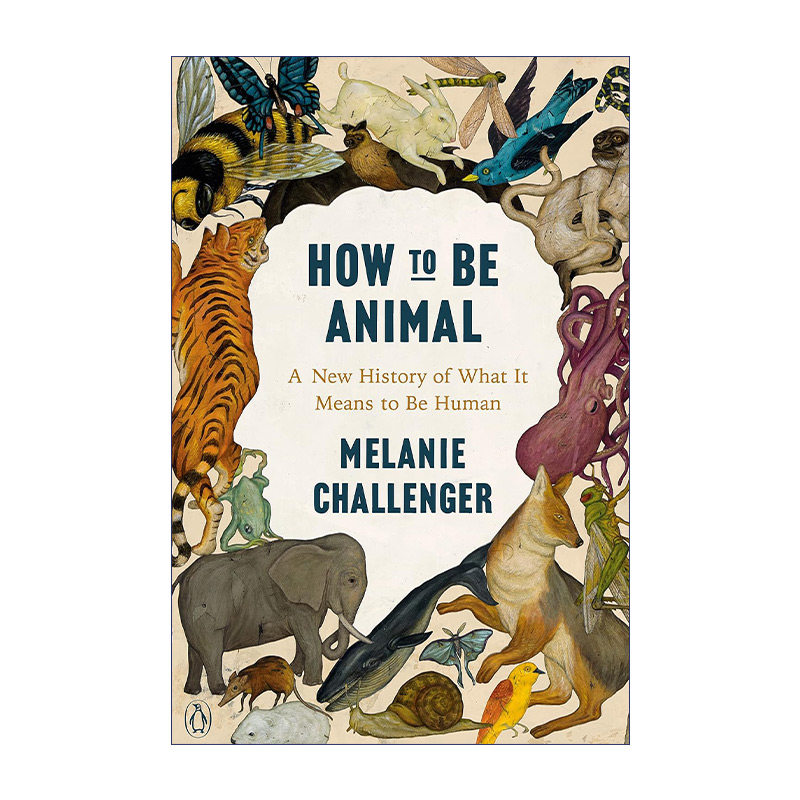 英文原版 How to Be Animal 忘了自己是动物的人类 重思生命起源的历史与身而为人的意义 Melanie Challenger 英文版 进口英书籍