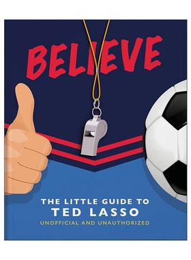 英文原版 Believe The Little Guide to Ted Lasso 相信 美剧足球教练小指南精装 英文版 进口英语原版书籍
