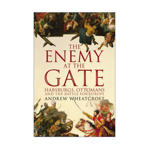1683维也纳之战 英文原版 The Enemy at the Gate  哈布斯堡王朝和奥斯曼帝国的生死对决 安德鲁·惠克罗夫特 英文版 进口书籍