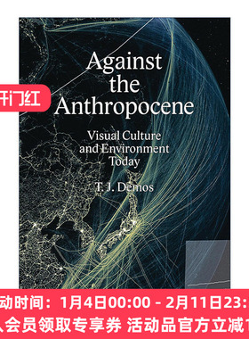 英文原版 Against the Anthropocene 反对人类世 今天的视觉文化与环境 加州大学教授T. J. Demos 英文版 进口英语原版书籍