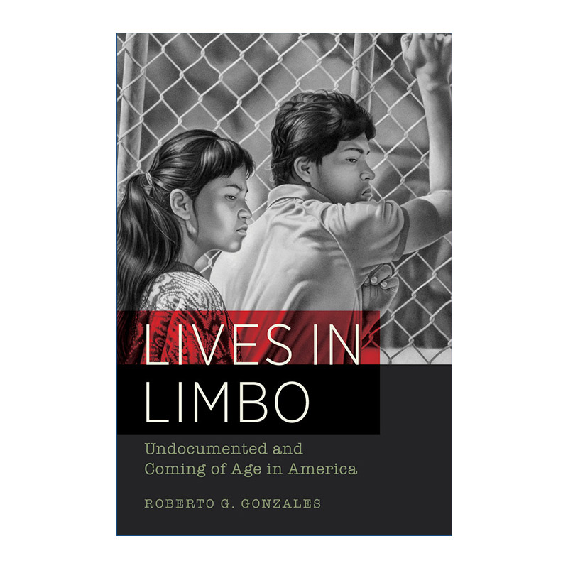 边缘生活  英文原版 Lives in Limbo 美国的无证与成年 社会学 移民 哈佛教育学院教育学教授Roberto G. Gonzales 英文版 进口英语