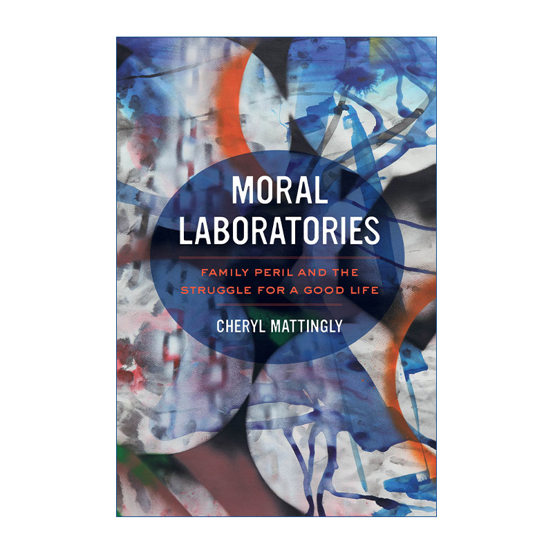 道德试验室  英文原版 Moral Laboratories 家庭危难及对美好生活的追求 人类学 Cheryl Mattingly 英文版 进口英语原版书籍