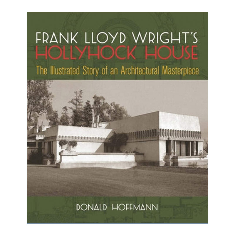 弗兰克·劳埃德·赖特的霍利霍克别墅 英文原版 Frank Lloyd Wright's Hollyhock House 蜀葵住宅 建筑杰作插图历史 英文版
