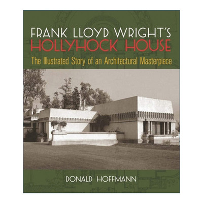 弗兰克·劳埃德·赖特的霍利霍克别墅 英文原版 Frank Lloyd Wright's Hollyhock House 蜀葵住宅 建筑杰作插图历史 英文版
