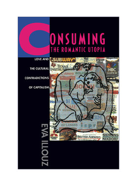 消费浪漫乌托邦  英文原版 Consuming the Romantic Utopia 爱情和资本主义的文化矛盾 Eva Illouz 英文版 进口英语原版书籍