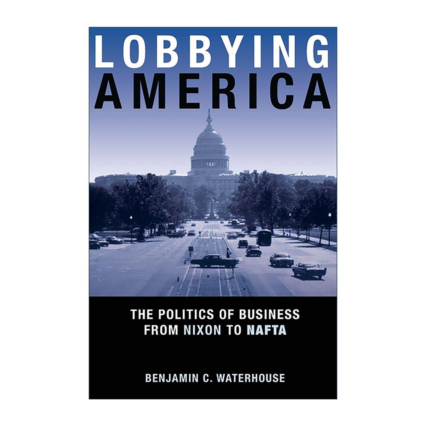 英文原版 Lobbying America 游说美国 从尼克松到北美自由贸易协定的商业政治 普林斯顿 英文版 进口英语原版书籍