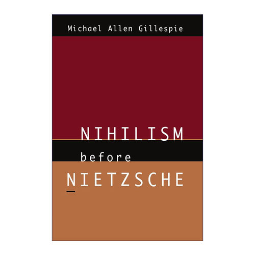 尼采之前的虚无主义  英文原版 Nihilism Before Nietzsche 哲学研究 豆瓣高分 Michael Allen Gillespie 英文版 进口英语原版书籍