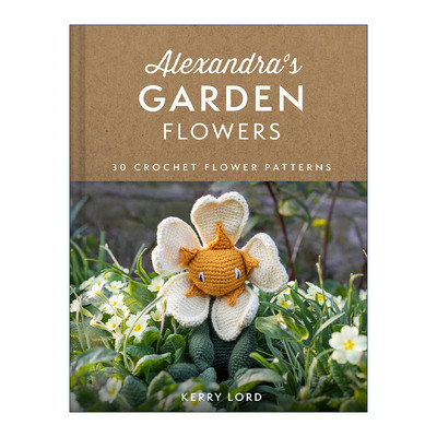 英文原版 Alexandra's Garden Flowers 创意手工编织花园花卉娃娃指南 精装 Kerry Lord 钩针玩偶 英文版 进口英语原版书籍