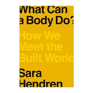 英文原版 What Can a Body Do 身体能做什么 我们如何认识这个已建成的世界 社会科学新闻图书奖 设计研究员Sara Hendren 精装