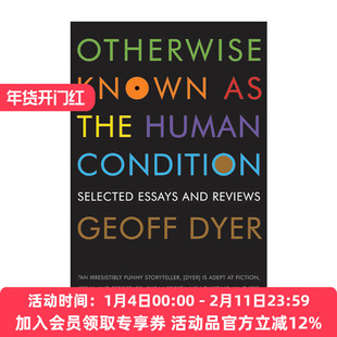 英文原版 Otherwise Known as the Human Condition 人类状况百科全书 杰夫·戴尔评论集 英文版 进口英语原版书籍
