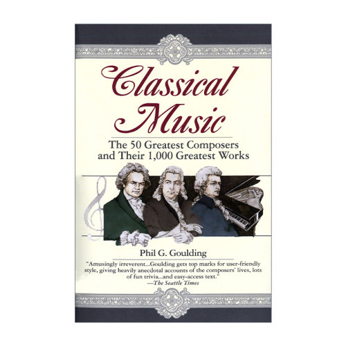 英文原版 Classical Music 古典音乐 50位伟大的作曲家和他们的1000部作品 Phil G. Goulding 英文版 进口英语原版书籍